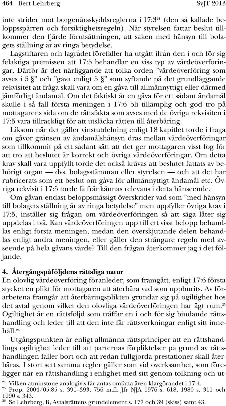 Lagstiftaren och lagrådet förefaller ha utgått ifrån den i och för sig felaktiga premissen att 17:5 behandlar en viss typ av värdeöverföringar.