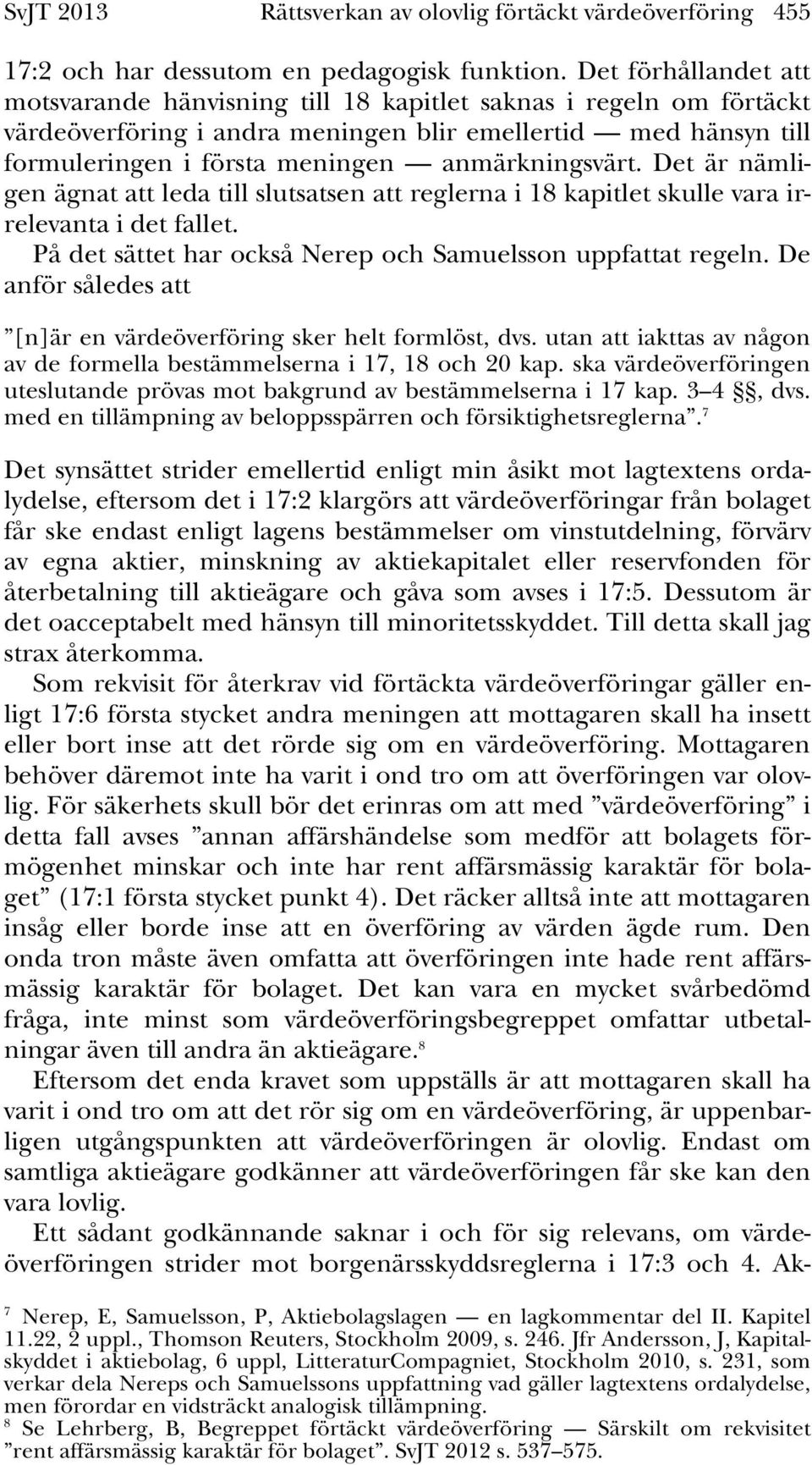 anmärkningsvärt. Det är nämligen ägnat att leda till slutsatsen att reglerna i 18 kapitlet skulle vara irrelevanta i det fallet. På det sättet har också Nerep och Samuelsson uppfattat regeln.