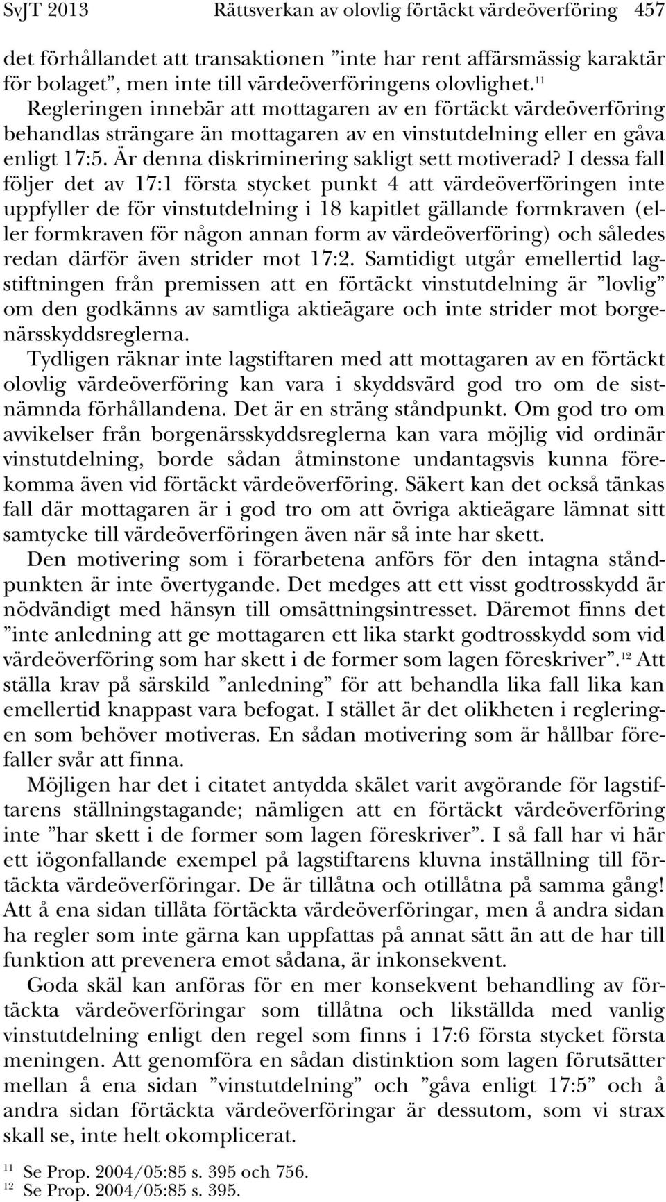 I dessa fall följer det av 17:1 första stycket punkt 4 att värdeöverföringen inte uppfyller de för vinstutdelning i 18 kapitlet gällande formkraven (eller formkraven för någon annan form av