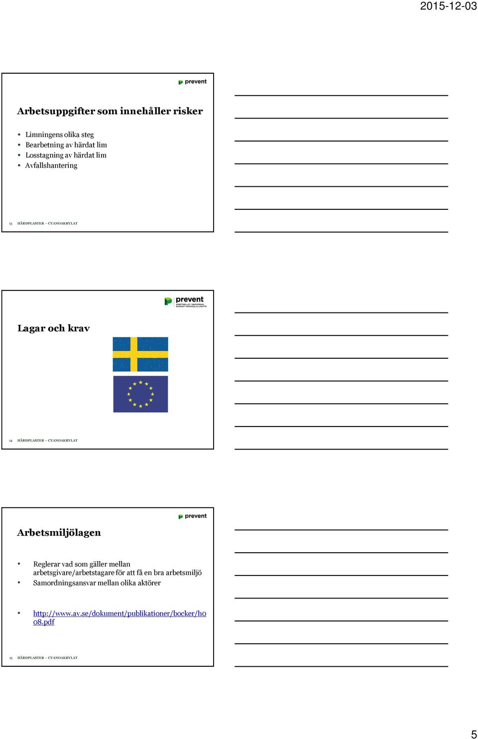 Reglerar vad som gäller mellan arbetsgivare/arbetstagare för att få en bra arbetsmiljö