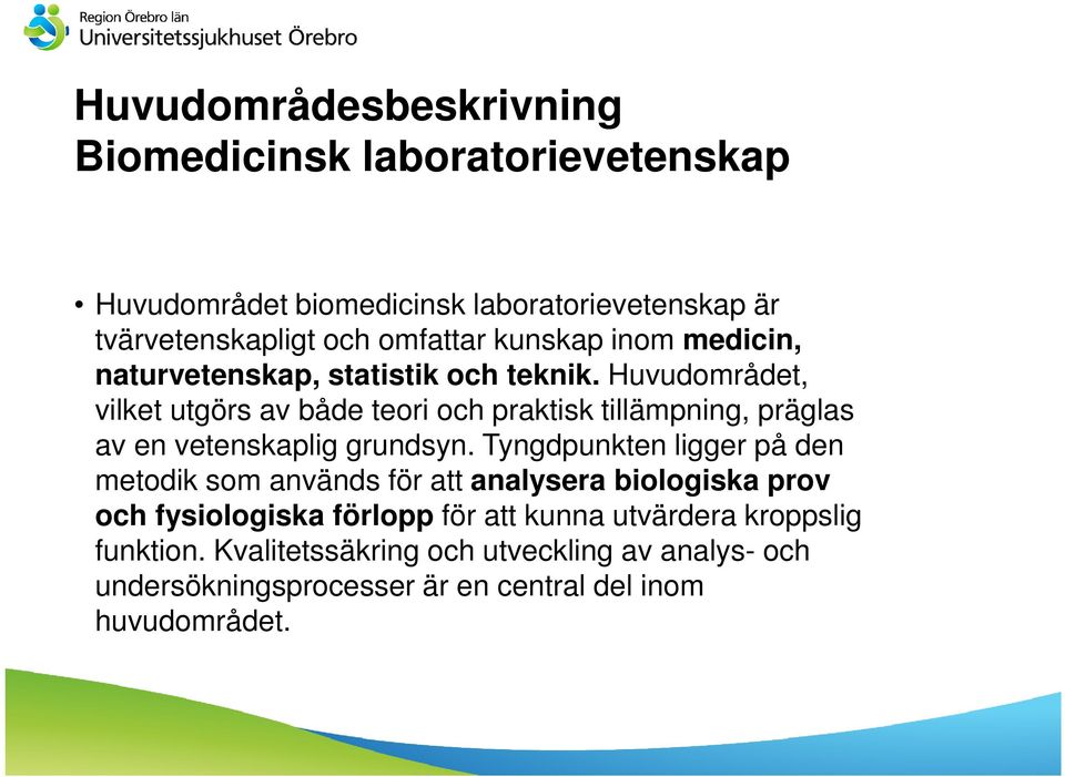 Huvudområdet, vilket utgörs av både teori och praktisk tillämpning, präglas av en vetenskaplig grundsyn.