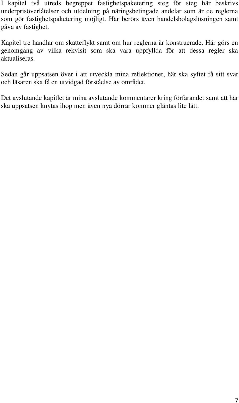 Här görs en genomgång av vilka rekvisit som ska vara uppfyllda för att dessa regler ska aktualiseras.