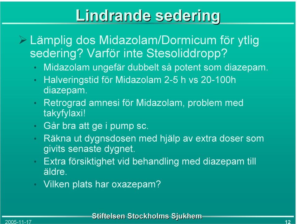 Retrograd amnesi för Midazolam, problem med takyfylaxi! Går bra att ge i pump sc.