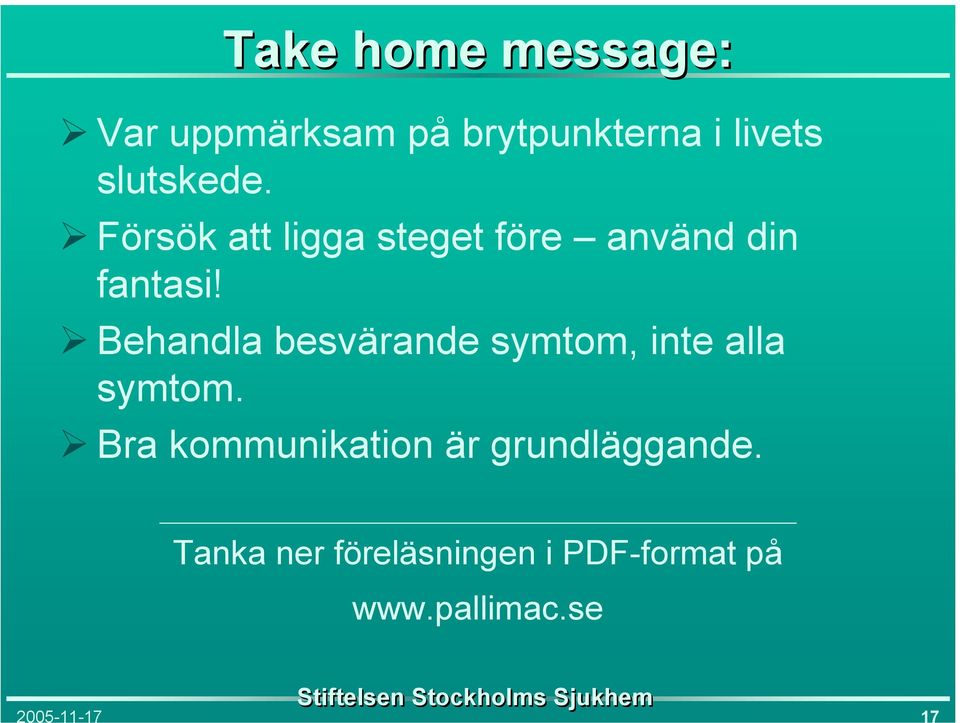 Behandla besvärande symtom, inte alla symtom.