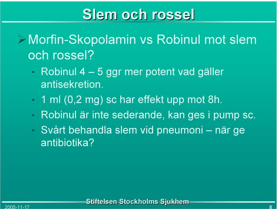 1 ml (0,2 mg) sc har effekt upp mot 8h.