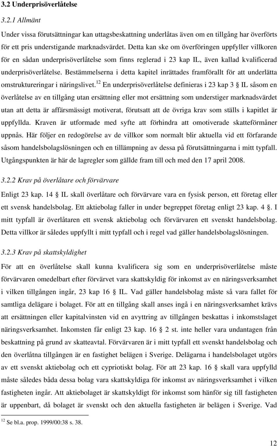 Bestämmelserna i detta kapitel inrättades framförallt för att underlätta omstruktureringar i näringslivet.