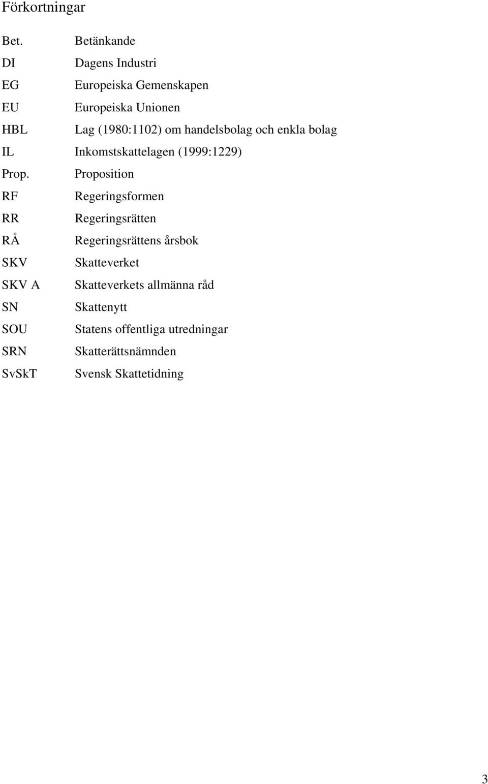 handelsbolag och enkla bolag IL Inkomstskattelagen (1999:1229) Prop.