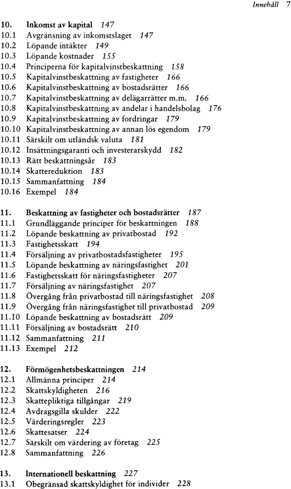 9 Kapitalvinstbeskattning av fordringar 2 79 10.10 Kapitalvinstbeskattning av annan lös egendom 179 10.11 Särskilt om utländsk valuta 181 10.12 Insättningsgaranti och investerarskydd 182 10.