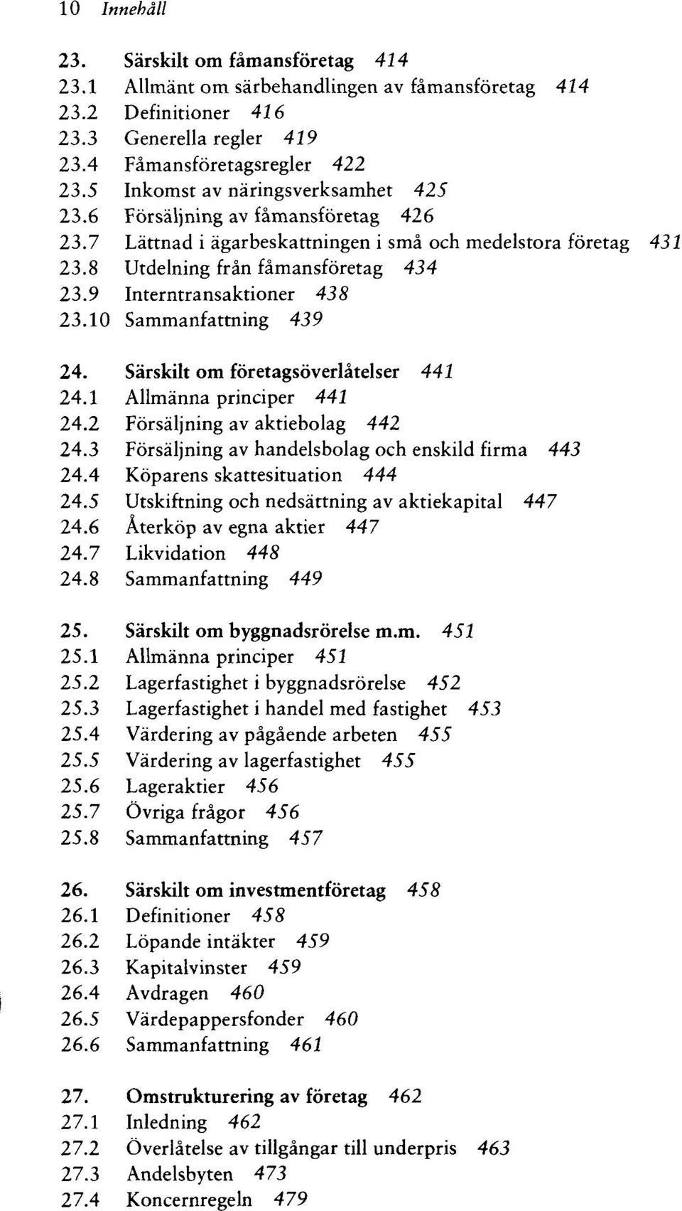 9 Interntransaktioner 438 23.10 Sammanfattning 439 24. Särskilt om företagsöverlätelser 441 24.1 Allmänna principer 441 24.2 Försäljning av aktiebolag 442 24.