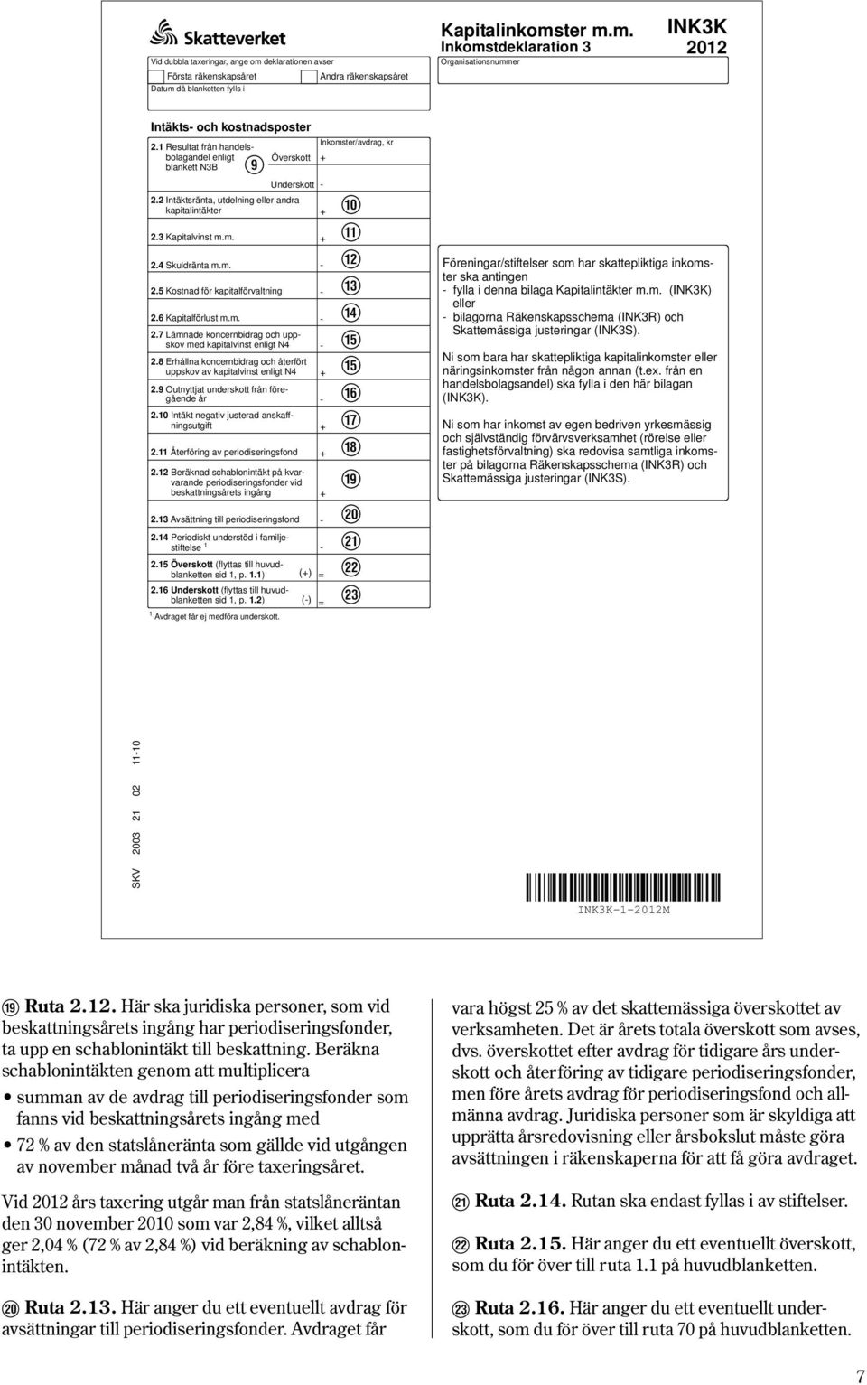 6 Kapitalförlust m.m. 2.7 Lämnade koncernbidrag och uppskov med kapitalvinst enligt N4 2.8 Erhållna koncernbidrag och återfört uppskov av kapitalvinst enligt N4 2.