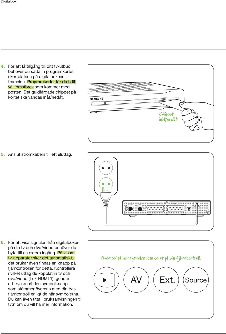 För att visa signalen från digitalboxen på din tv och dvd/video behöver du byta till en extern ingång.