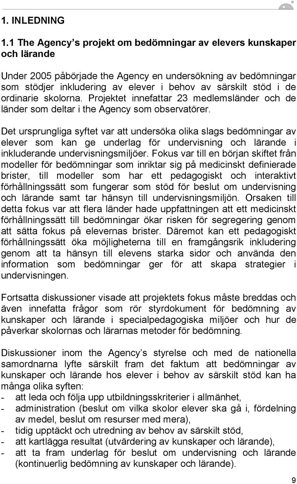 ordinarie skolorna. Projektet innefattar 23 medlemsländer och de länder som deltar i the Agency som observatörer.