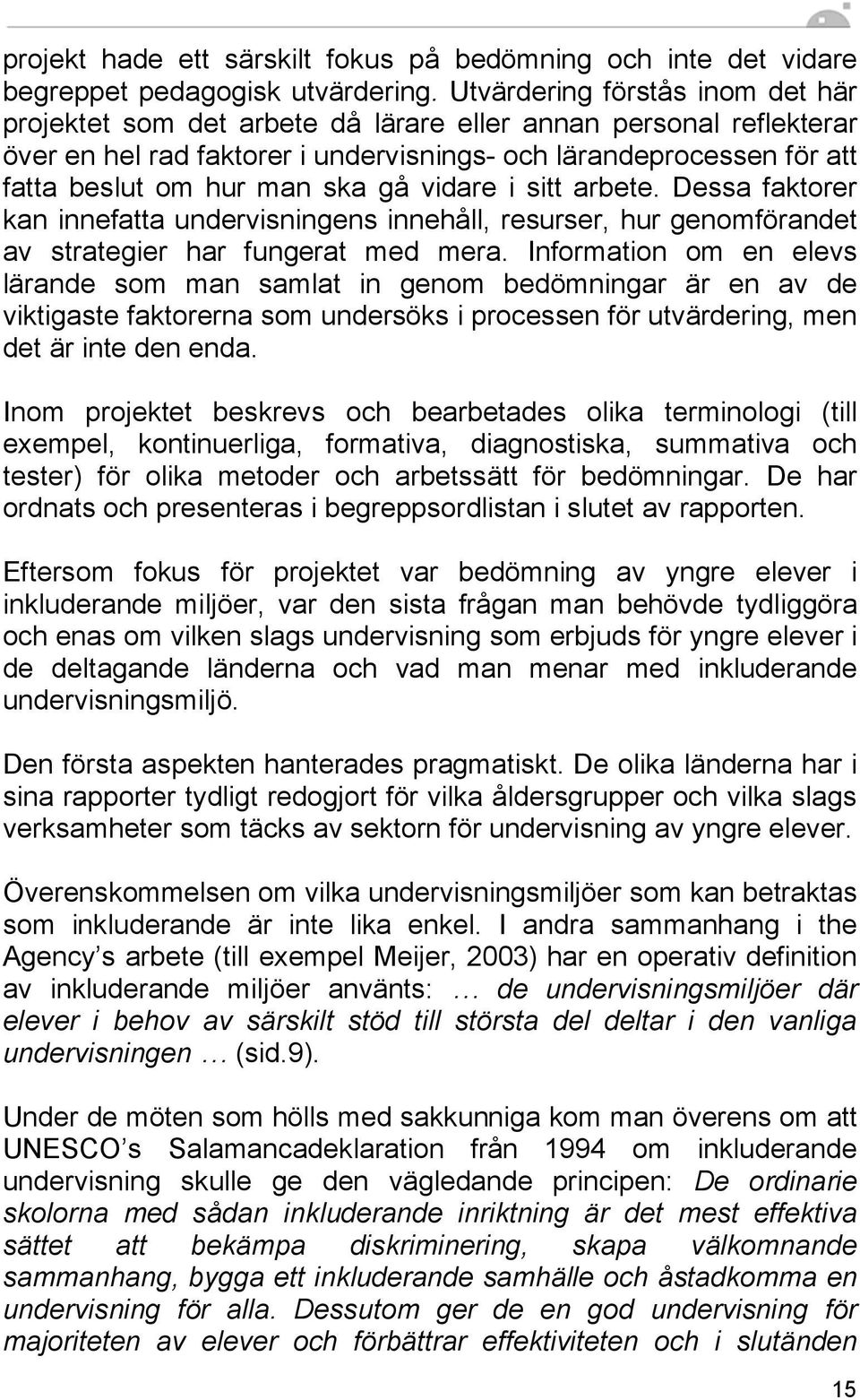 gå vidare i sitt arbete. Dessa faktorer kan innefatta undervisningens innehåll, resurser, hur genomförandet av strategier har fungerat med mera.