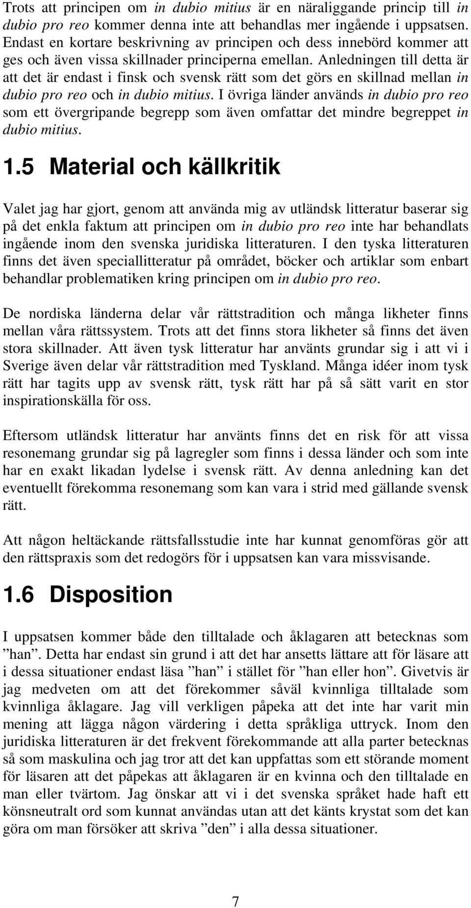 Anledningen till detta är att det är endast i finsk och svensk rätt som det görs en skillnad mellan in dubio pro reo och in dubio mitius.