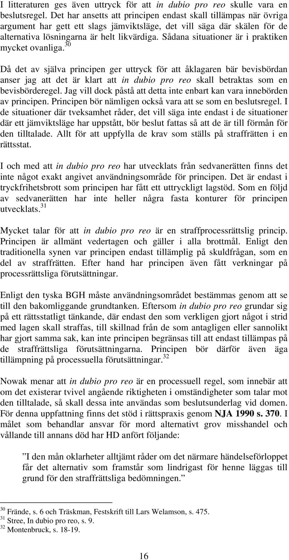 Sådana situationer är i praktiken mycket ovanliga.