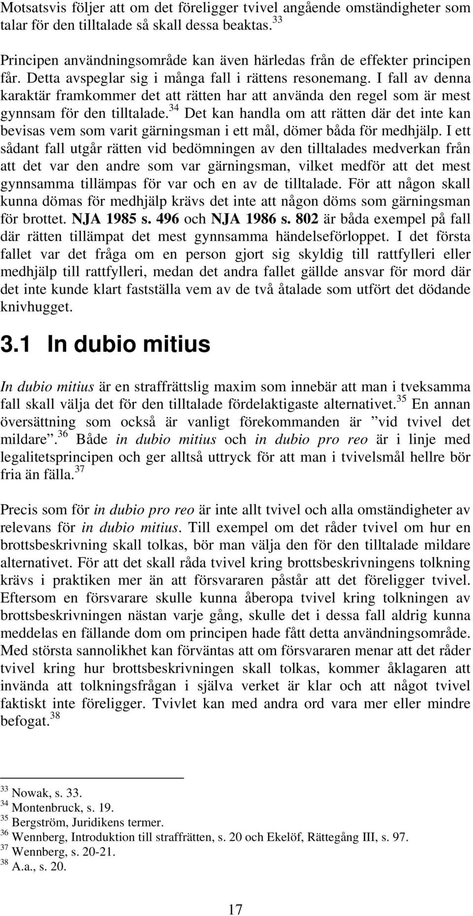 I fall av denna karaktär framkommer det att rätten har att använda den regel som är mest gynnsam för den tilltalade.