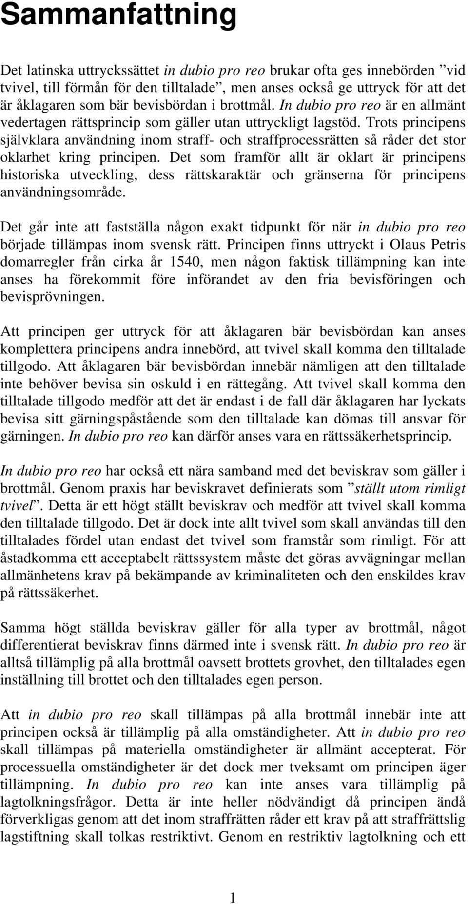 Trots principens självklara användning inom straff- och straffprocessrätten så råder det stor oklarhet kring principen.