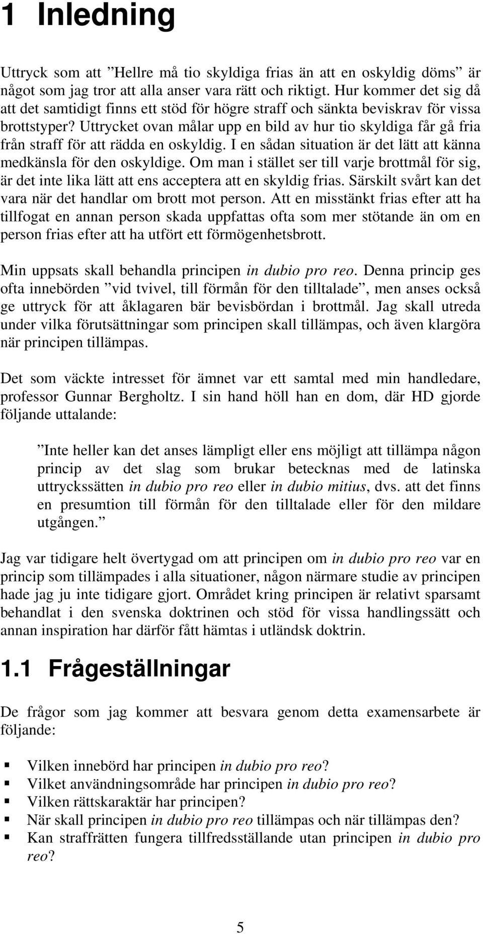 Uttrycket ovan målar upp en bild av hur tio skyldiga får gå fria från straff för att rädda en oskyldig. I en sådan situation är det lätt att känna medkänsla för den oskyldige.
