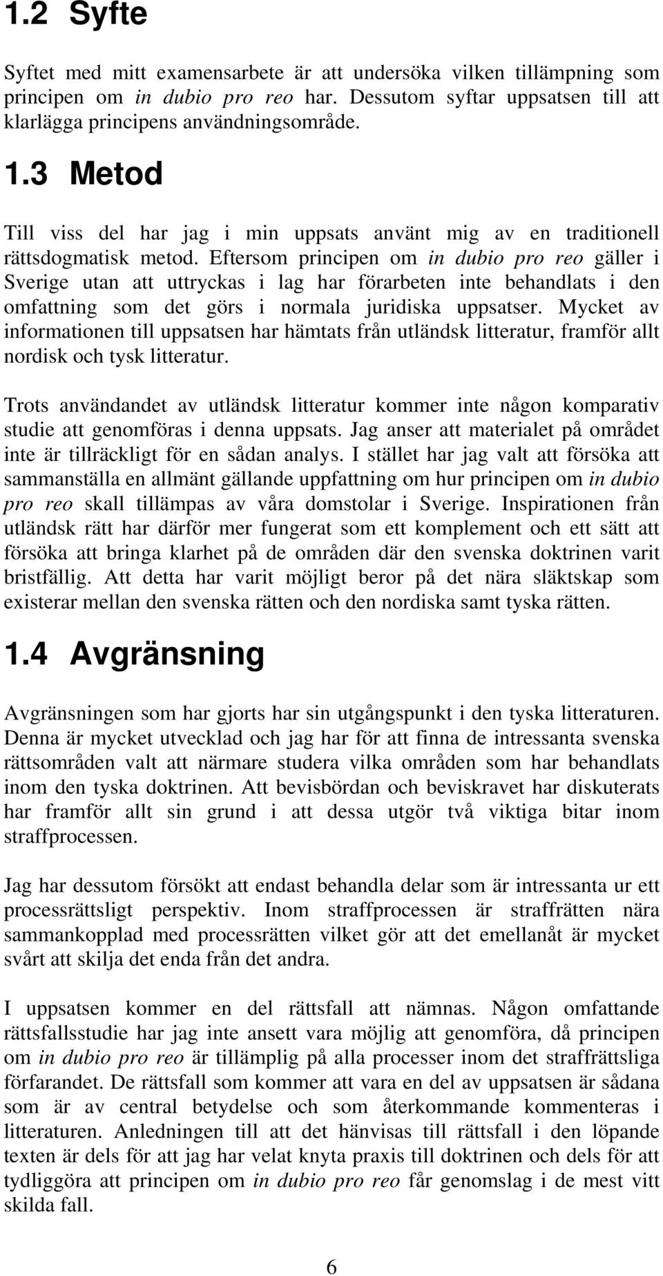 Eftersom principen om in dubio pro reo gäller i Sverige utan att uttryckas i lag har förarbeten inte behandlats i den omfattning som det görs i normala juridiska uppsatser.