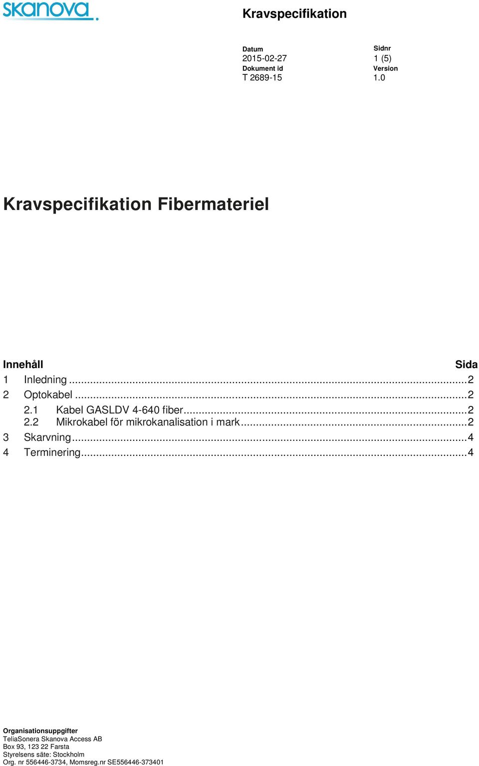 .. 2 3 Skarvning... 4 4 Terminering.