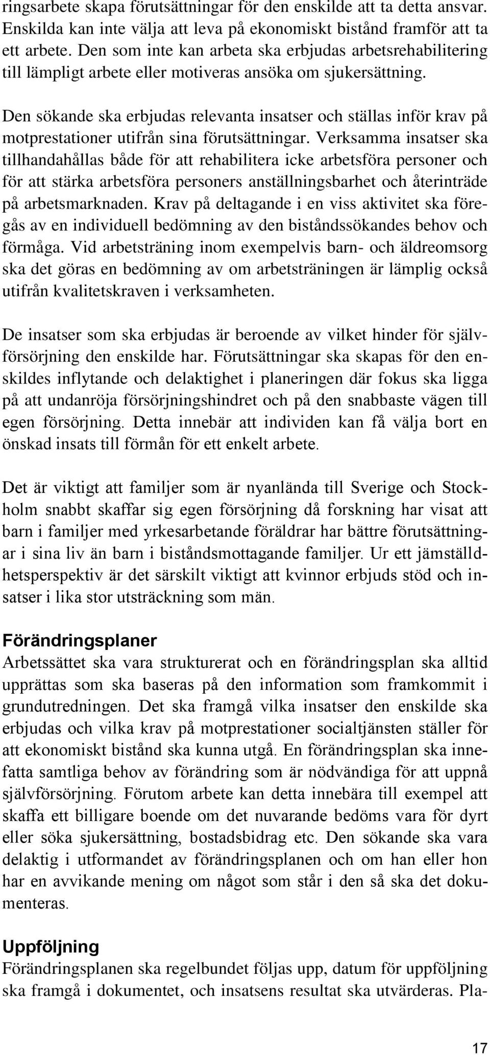 Den sökande ska erbjudas relevanta insatser och ställas inför krav på motprestationer utifrån sina förutsättningar.
