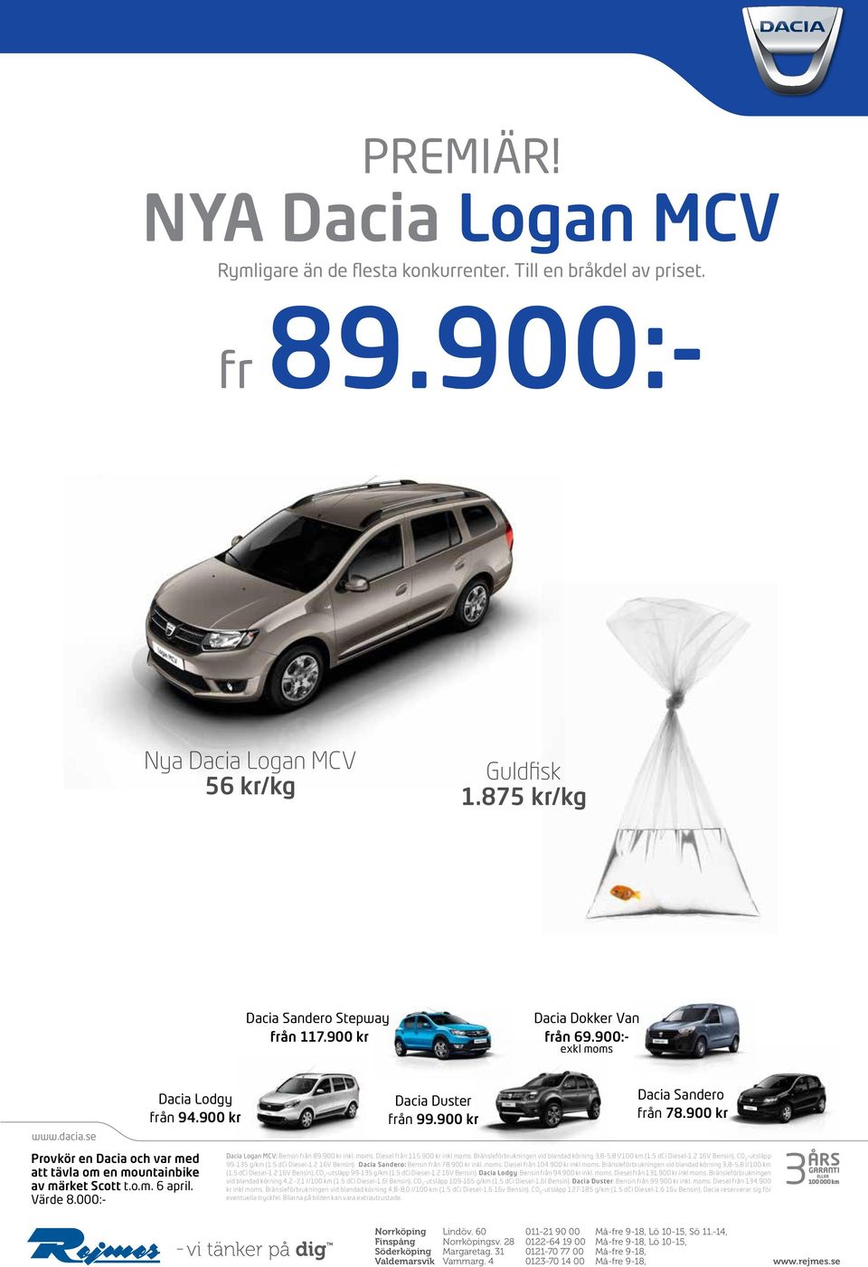 000:- Dacia Duster från 99.900 kr Dacia Sandero från 78.900 kr Dacia Logan MCV: Bensin från 89.900 kr inkl. moms. Diesel från 115.900 kr inkl moms.