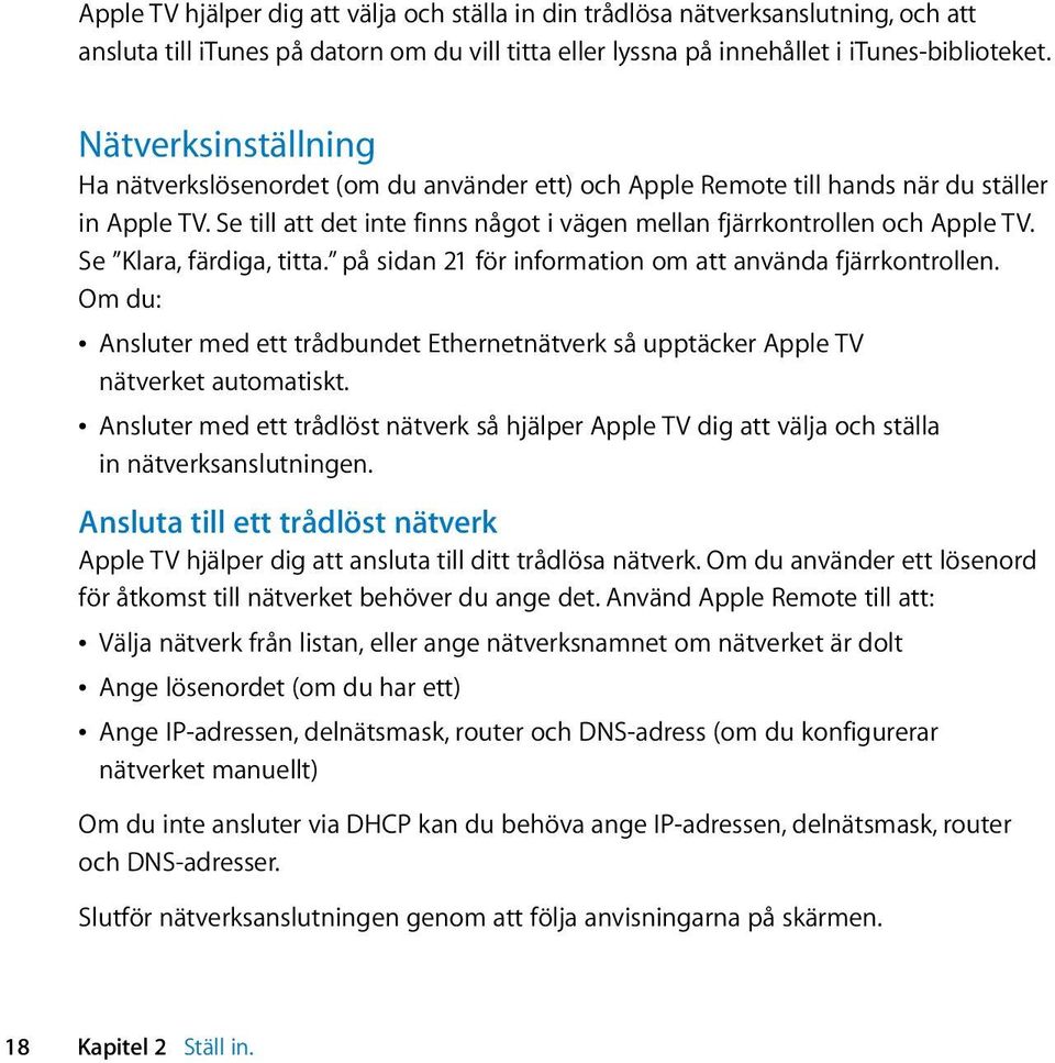 Se Klara, färdiga, titta. på sidan 21 för information om att använda fjärrkontrollen. Om du: Â Ansluter med ett trådbundet Ethernetnätverk så upptäcker Apple TV nätverket automatiskt.