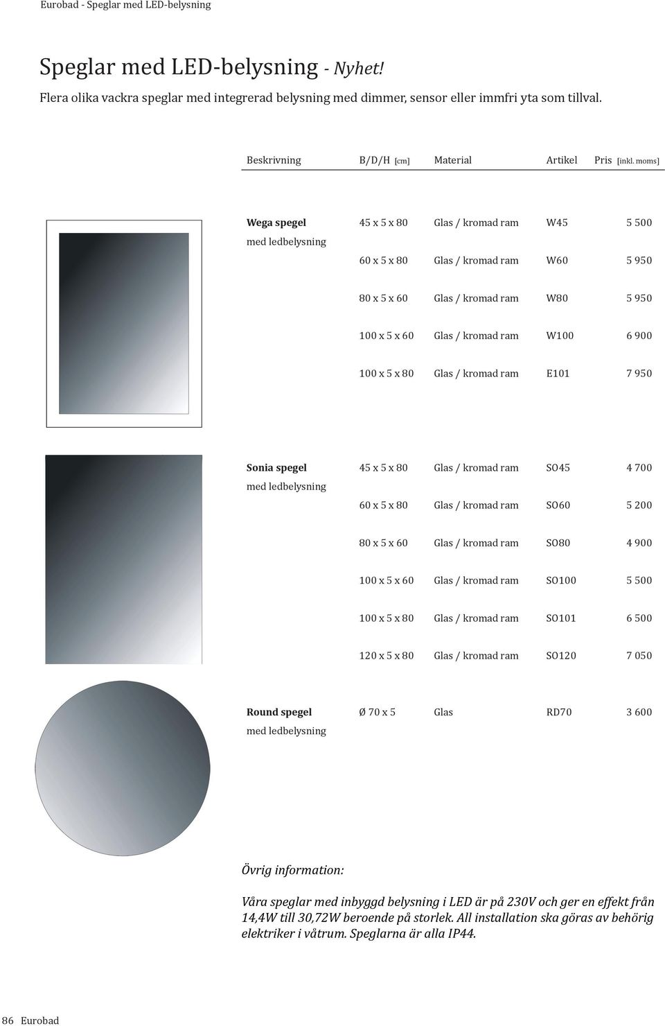 kromad ram E101 7 950 Sonia spegel 45 x 5 x 80 Glas / kromad ram SO45 4 700 60 x 5 x 80 Glas / kromad ram SO60 5 200 80 x 5 x 60 Glas / kromad ram SO80 4 900 100 x 5 x 60 Glas / kromad ram SO100 5