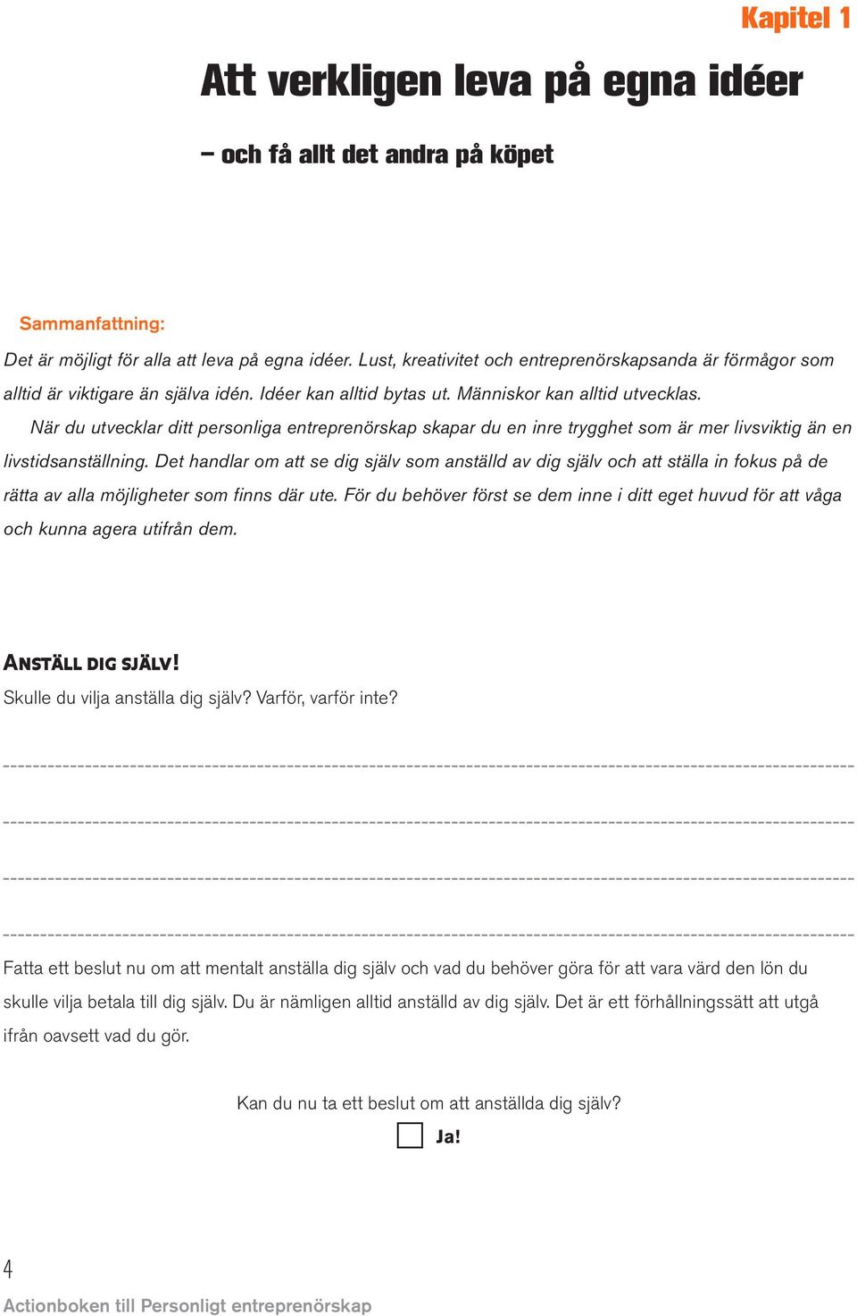 När du utvecklar ditt personliga entreprenörskap skapar du en inre trygghet som är mer livsviktig än en livstidsanställning.