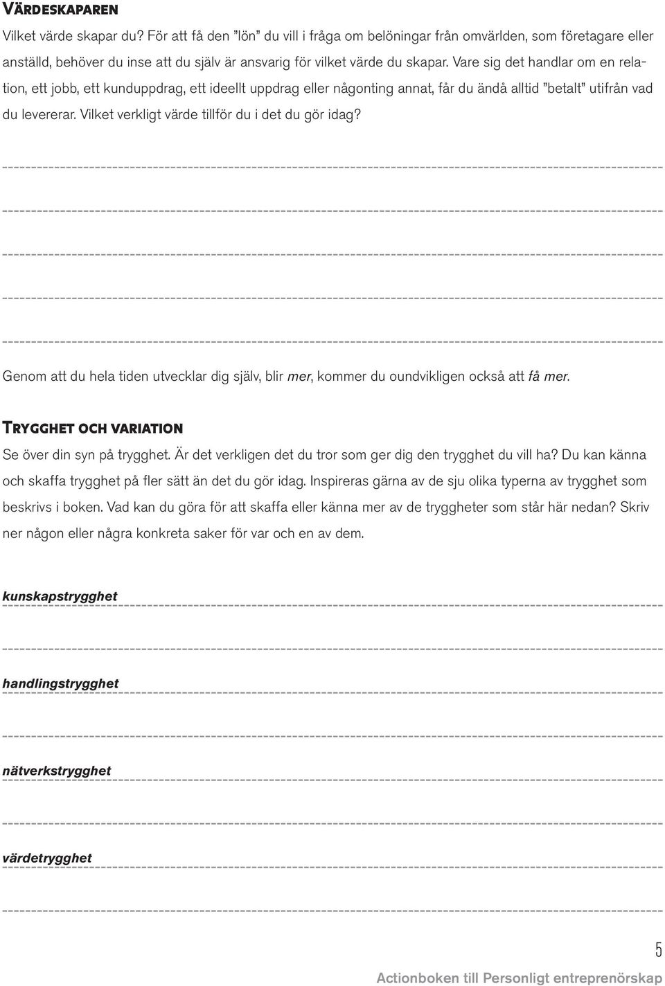 Vare sig det handlar om en relation, ett jobb, ett kunduppdrag, ett ideellt uppdrag eller någonting annat, får du ändå alltid betalt utifrån vad du levererar.