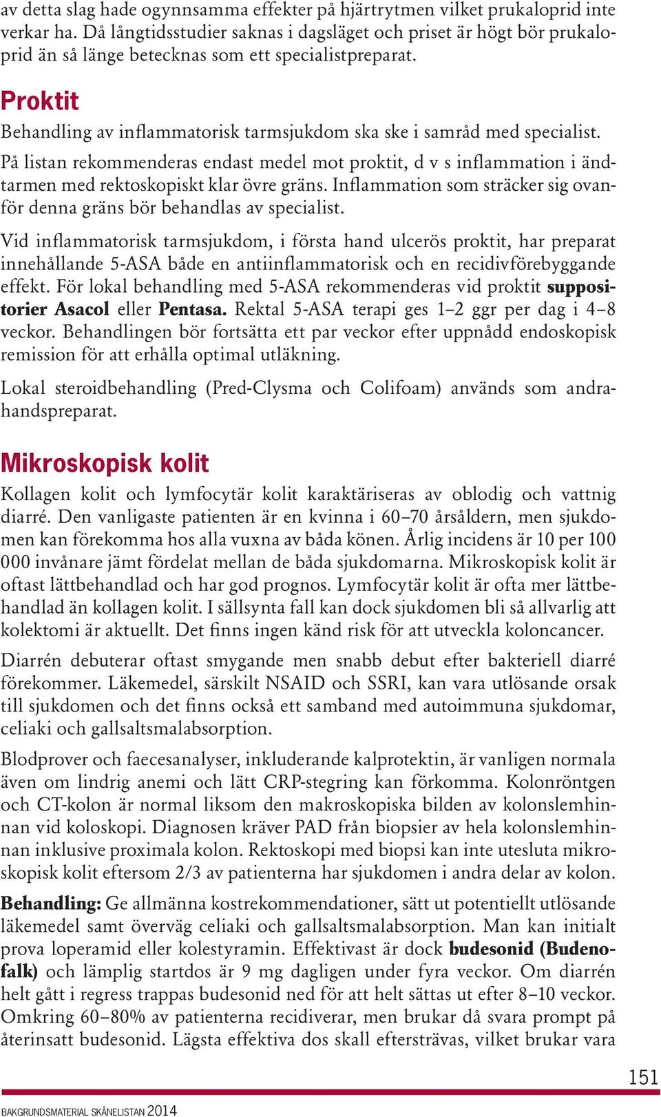 Proktit Behandling av inflammatorisk tarmsjukdom ska ske i samråd med specialist. På listan rekommenderas endast medel mot proktit, d v s inflammation i ändtarmen med rektoskopiskt klar övre gräns.