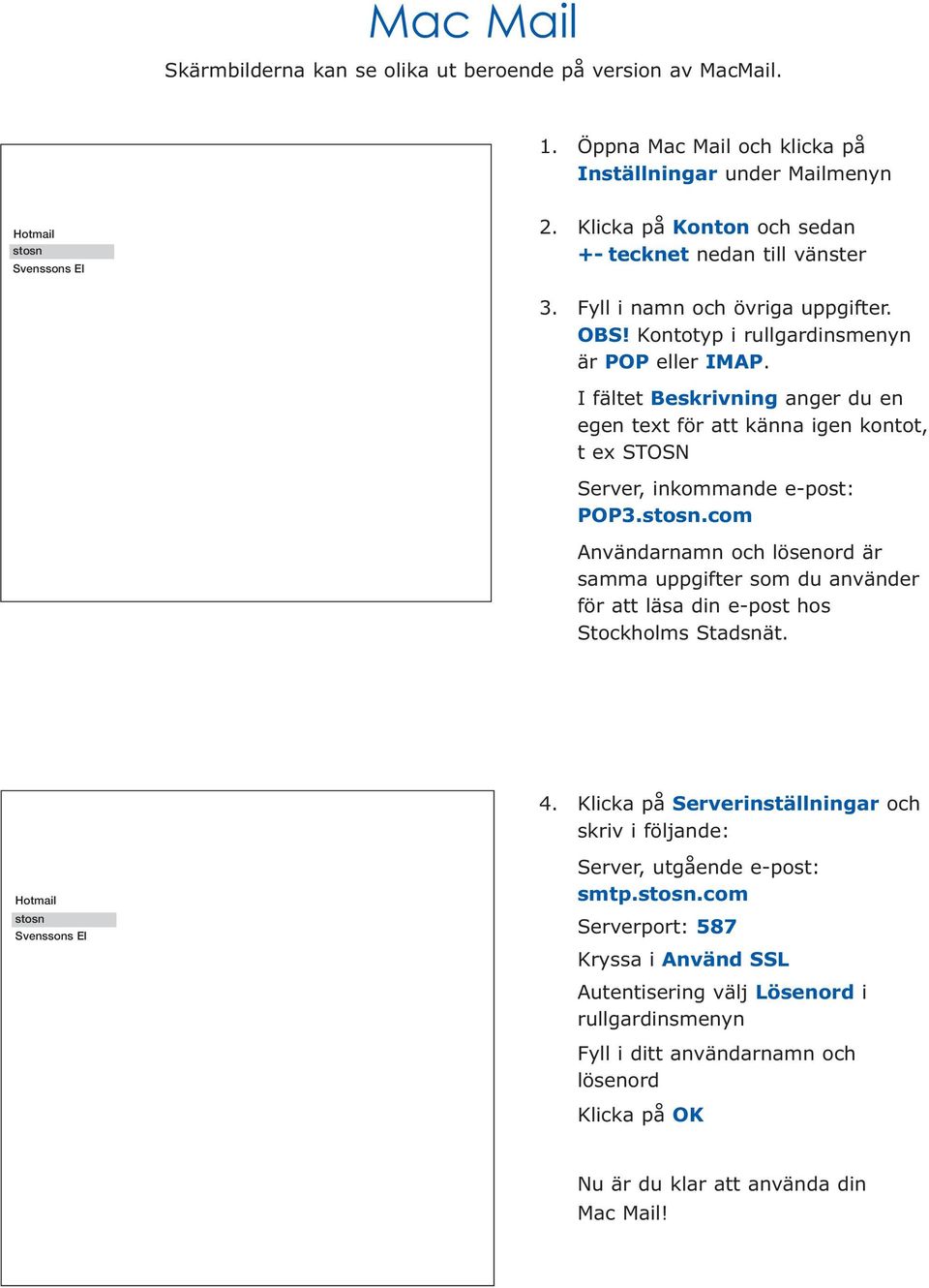 I fältet Beskrivning anger du en egen text för att känna igen kontot, t ex STOSN Server, inkommande e-post: POP3.stosn.