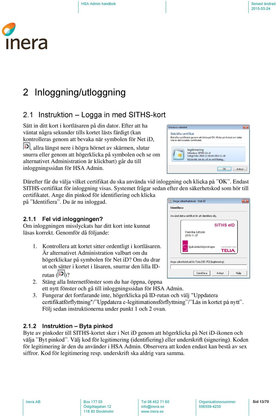 högerklicka på symbolen och se om alternativet Administration är klickbart) går du till inloggningssidan för HSA Admin.