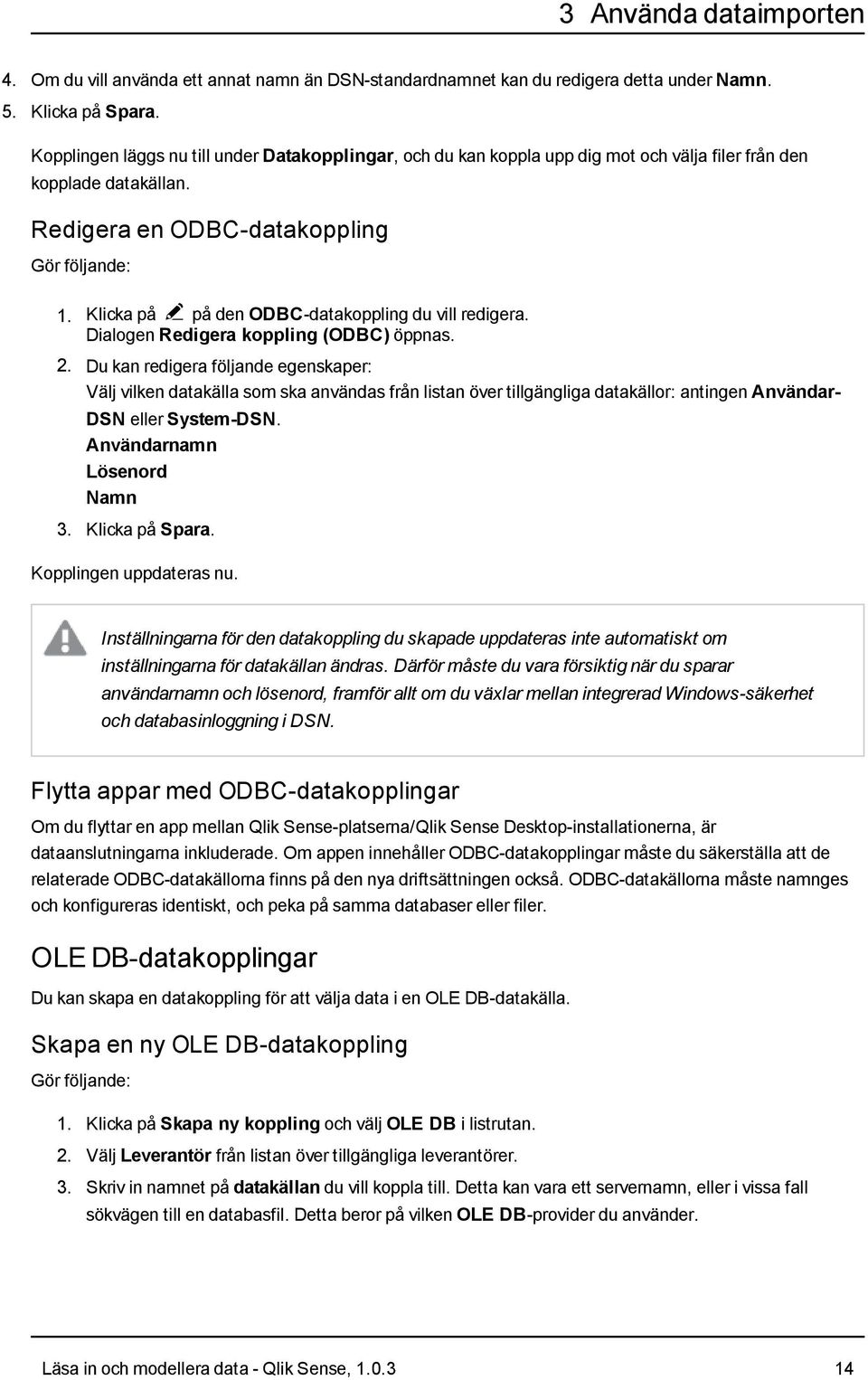 Klicka på @ på den ODBC-datakoppling du vill redigera. Dialogen Redigera koppling (ODBC) öppnas. 2.