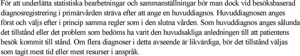 Som huvuddiagnos anges sålunda det tillstånd eller det problem som bedöms ha varit den huvudsakliga anledningen till att patientens