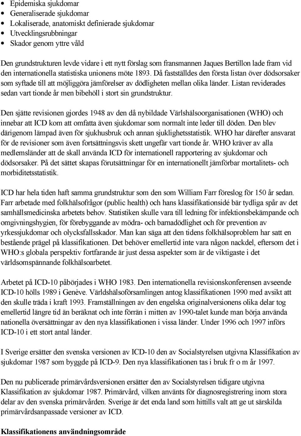 Då fastställdes den första listan över dödsorsaker som syftade till att möjliggöra jämförelser av dödligheten mellan olika länder.