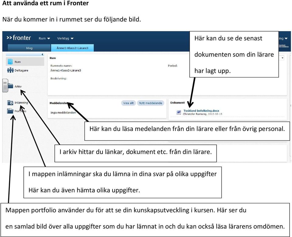 eller från övrig personal. I arkiv hittar du länkar, dokument etc. från din lärare.