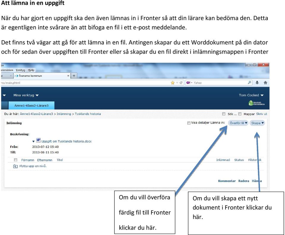 Antingen skapar du ett Worddokument på din dator och för sedan över uppgiften till Fronter eller så skapar du en fil direkt i
