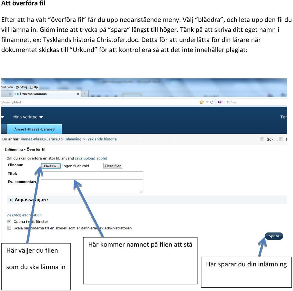 Tänk på att skriva ditt eget namn i filnamnet, ex: Tysklands historia Christofer.doc.