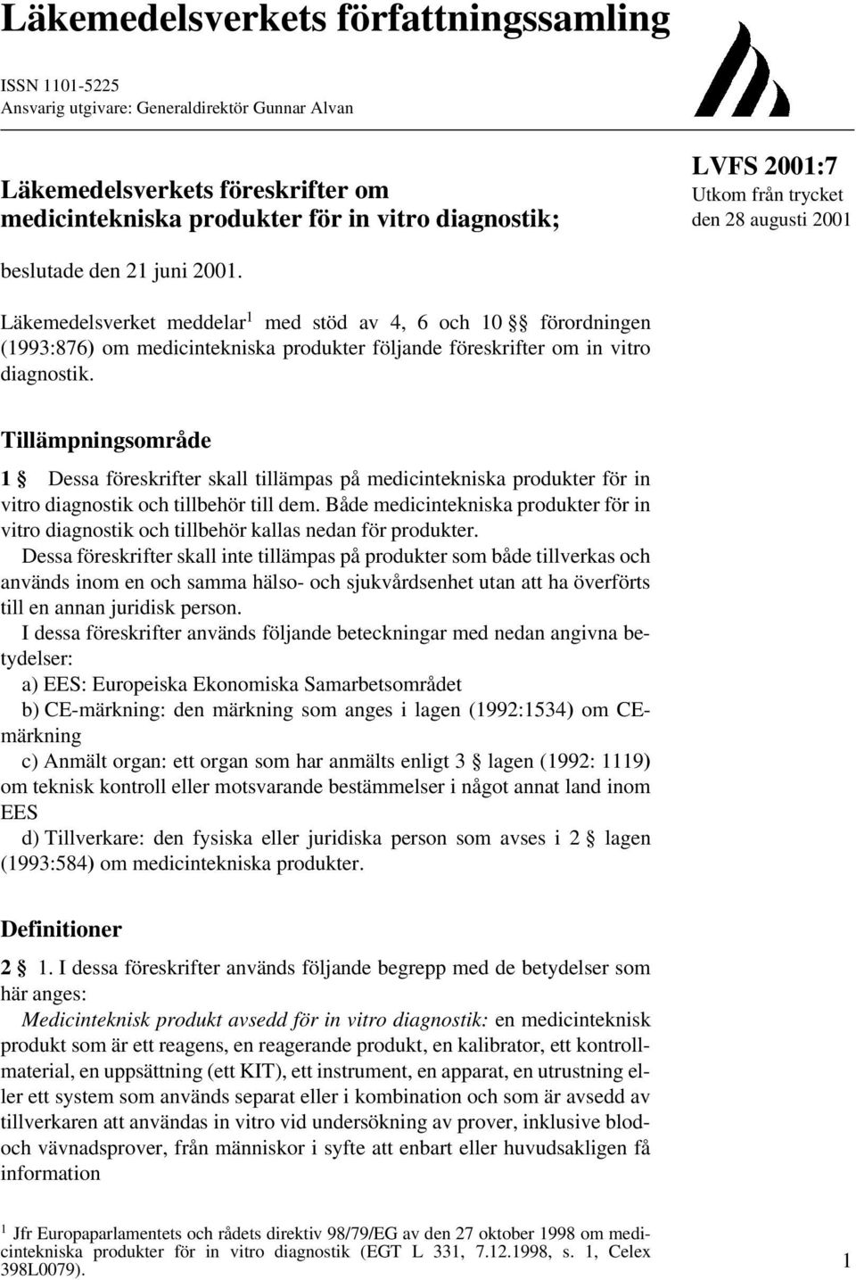 Läkemedelsverket meddelar 1 med stöd av 4, 6 och 10 förordningen (1993:876) om medicintekniska produkter följande föreskrifter om in vitro diagnostik.