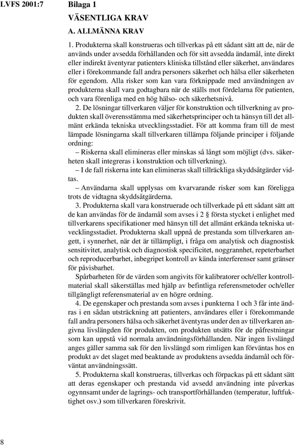 kliniska tillstånd eller säkerhet, användares eller i förekommande fall andra personers säkerhet och hälsa eller säkerheten för egendom.