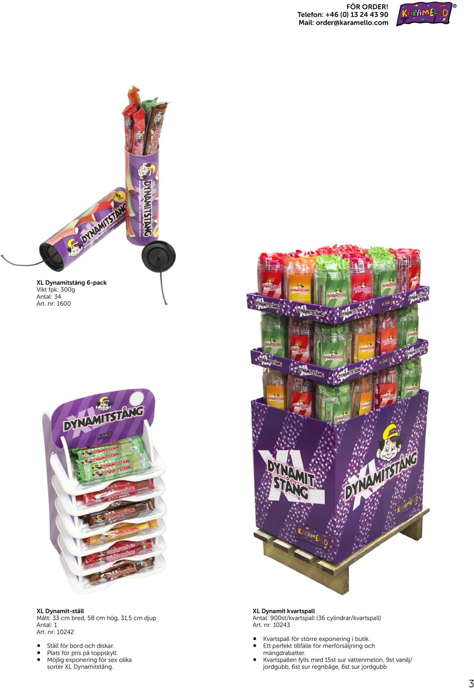 Möjlig exponering för sex olika sorter XL Dynamitstång. XL Dynamit kvartspall Antal: 900 st /kvartspall (36 cylindrar/ kvartspall) Art.