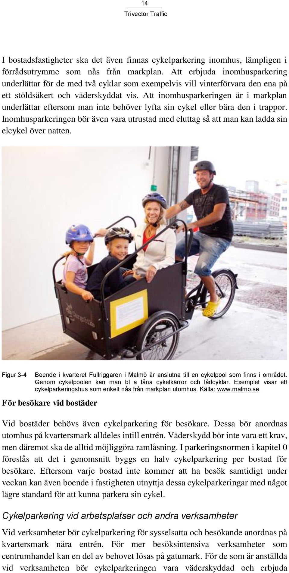 Att inomhusparkeringen är i markplan underlättar eftersom man inte behöver lyfta sin cykel eller bära den i trappor.