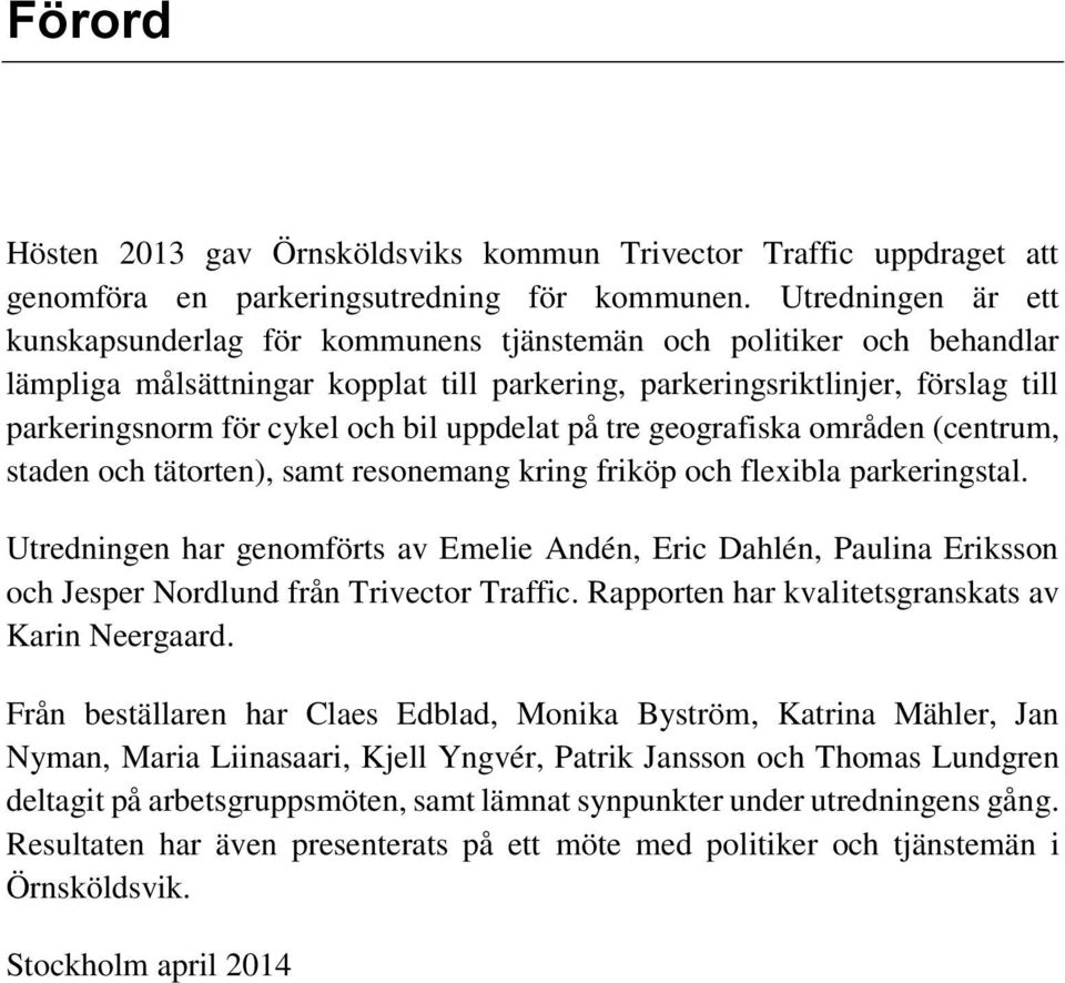 bil uppdelat på tre geografiska områden (centrum, staden och tätorten), samt resonemang kring friköp och flexibla parkeringstal.