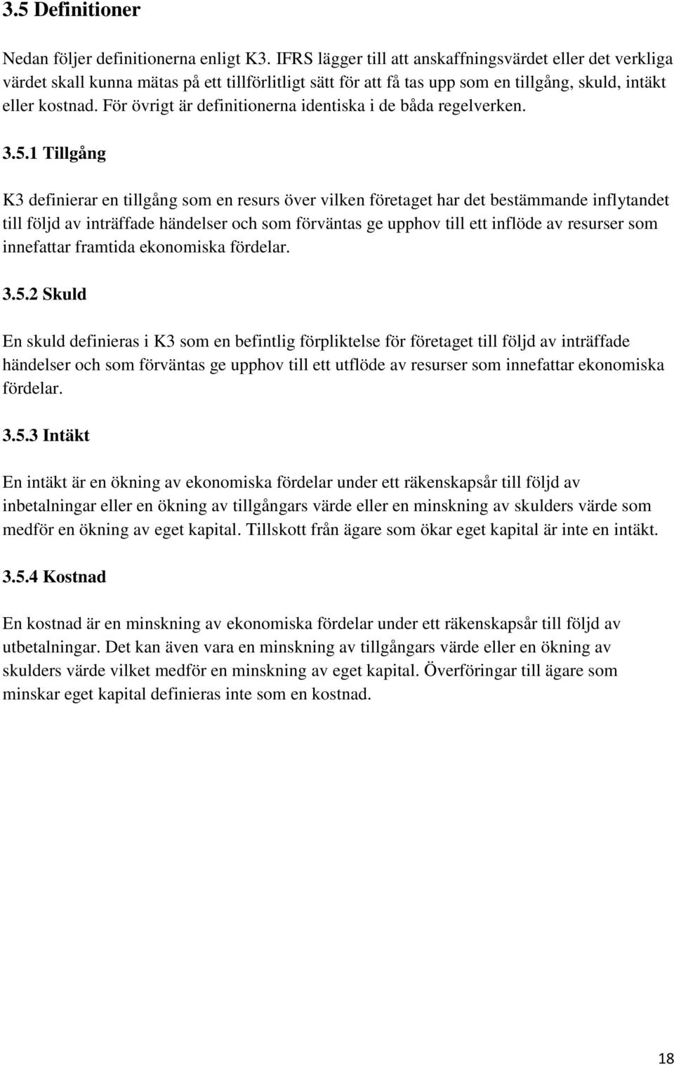 För övrigt är definitionerna identiska i de båda regelverken. 3.5.