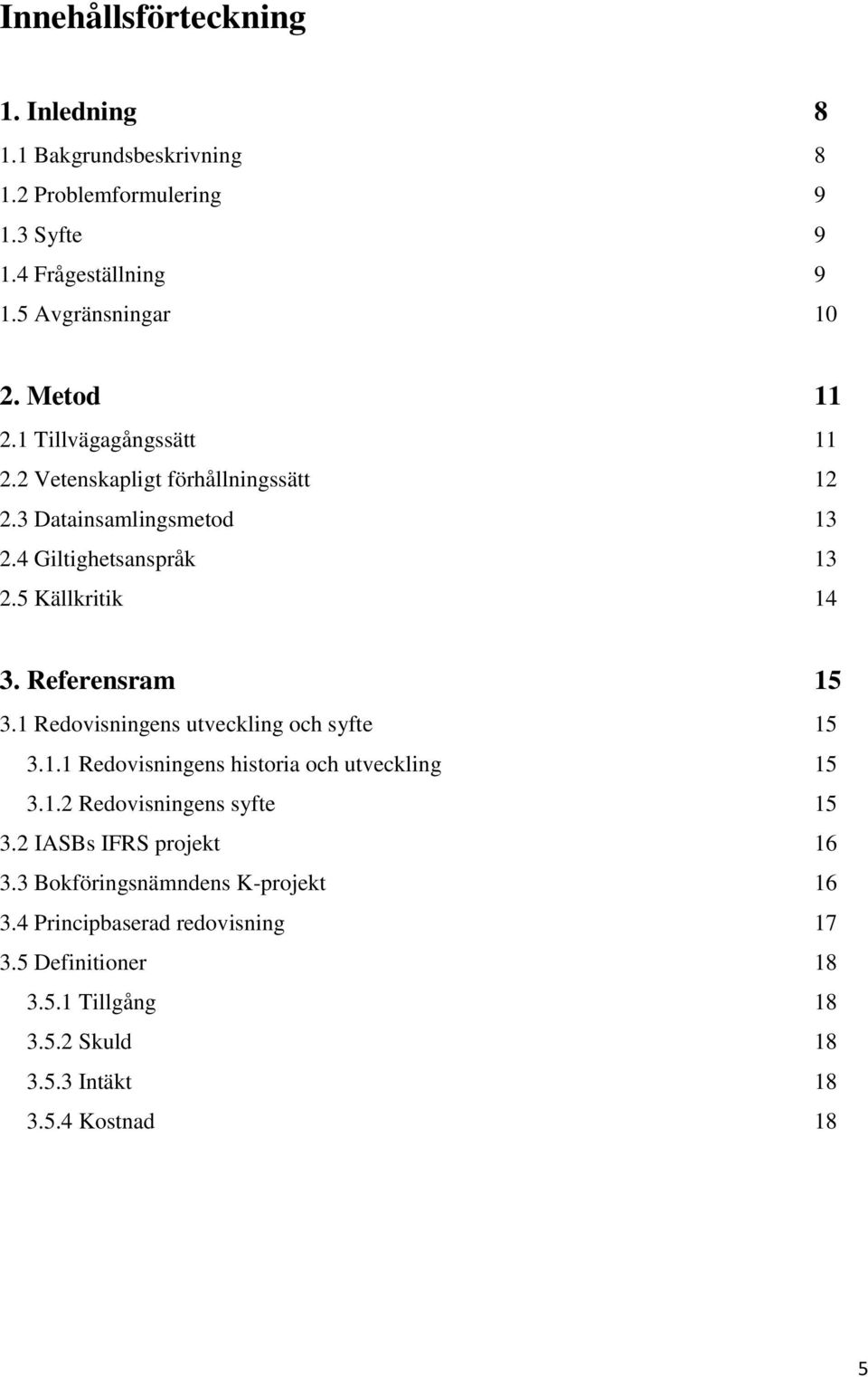 Referensram 15 3.1 Redovisningens utveckling och syfte 15 3.1.1 Redovisningens historia och utveckling 15 3.1.2 Redovisningens syfte 15 3.