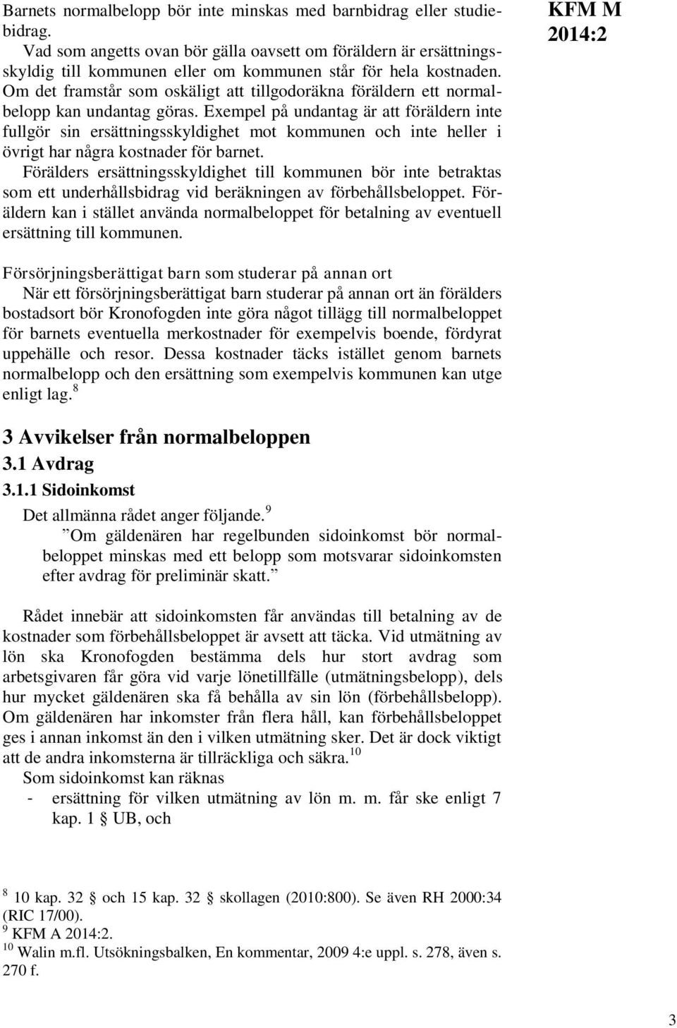 Om det framstår som oskäligt att tillgodoräkna föräldern ett normalbelopp kan undantag göras.