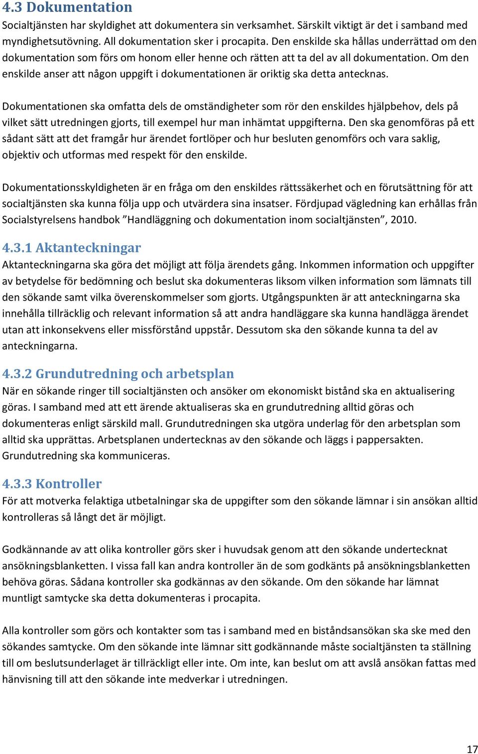 Om den enskilde anser att någon uppgift i dokumentationen är oriktig ska detta antecknas.