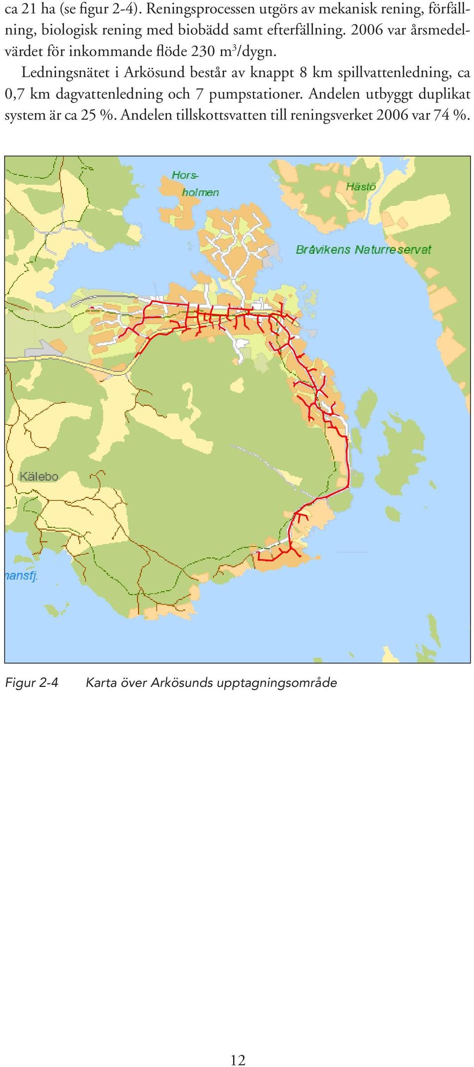 2006 var årsmedelvärdet för inkommande flöde 230 m 3 /dygn.