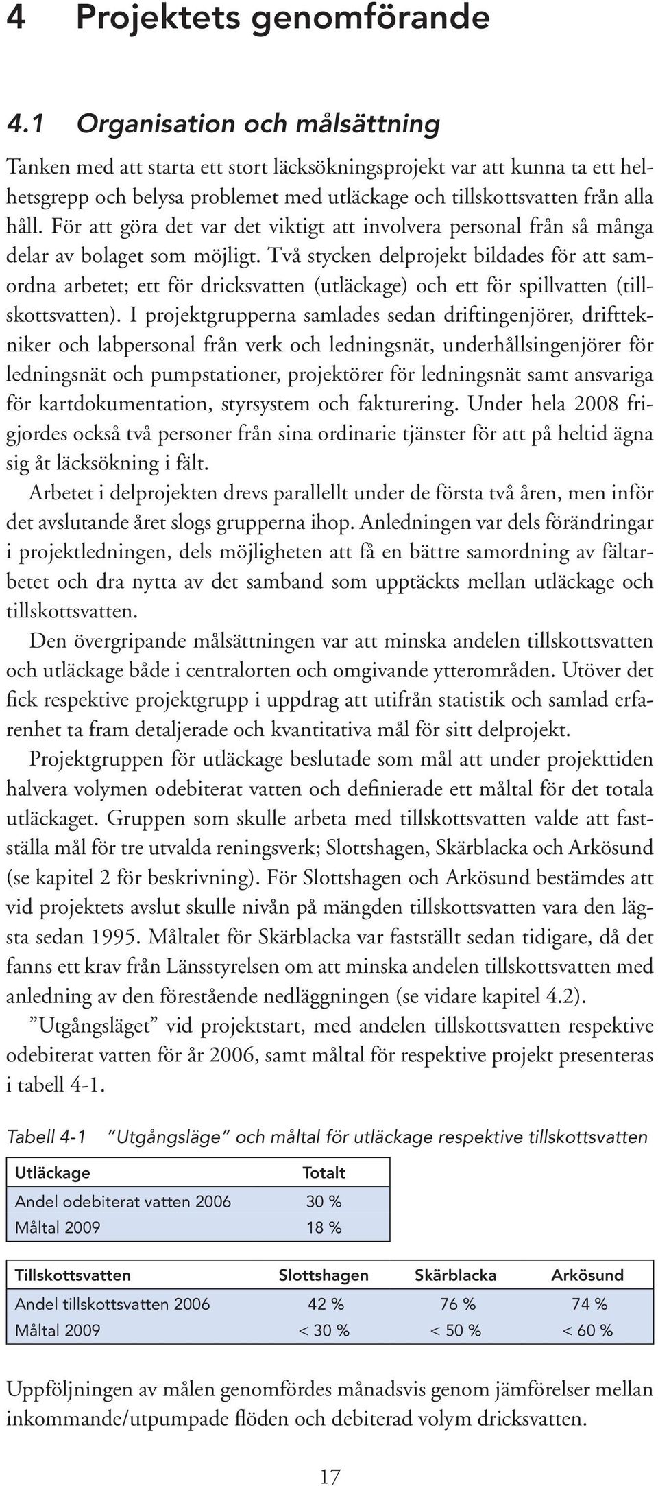 För att göra det var det viktigt att involvera personal från så många delar av bolaget som möjligt.